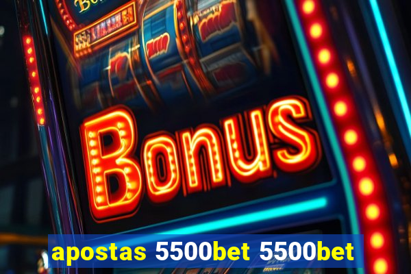 apostas 5500bet 5500bet